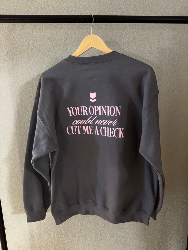Your Opinion Could Never Cut Me a Check Crewneck