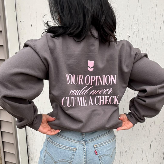 Your Opinion Could Never Cut Me a Check Crewneck